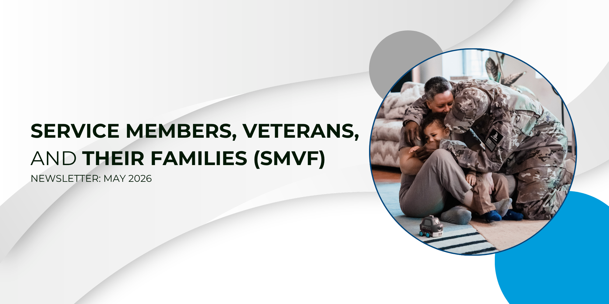 Cover image for the May 2026 Service Members, Veterans, and Their Families (SMVF) newsletter. The design features a light gray abstract background with the title “Service Members, Veterans, and Their Families (SMVF)” and “Newsletter: May 2026” on the left. On the right, a circular photo shows a military service member embracing family members in a home setting.