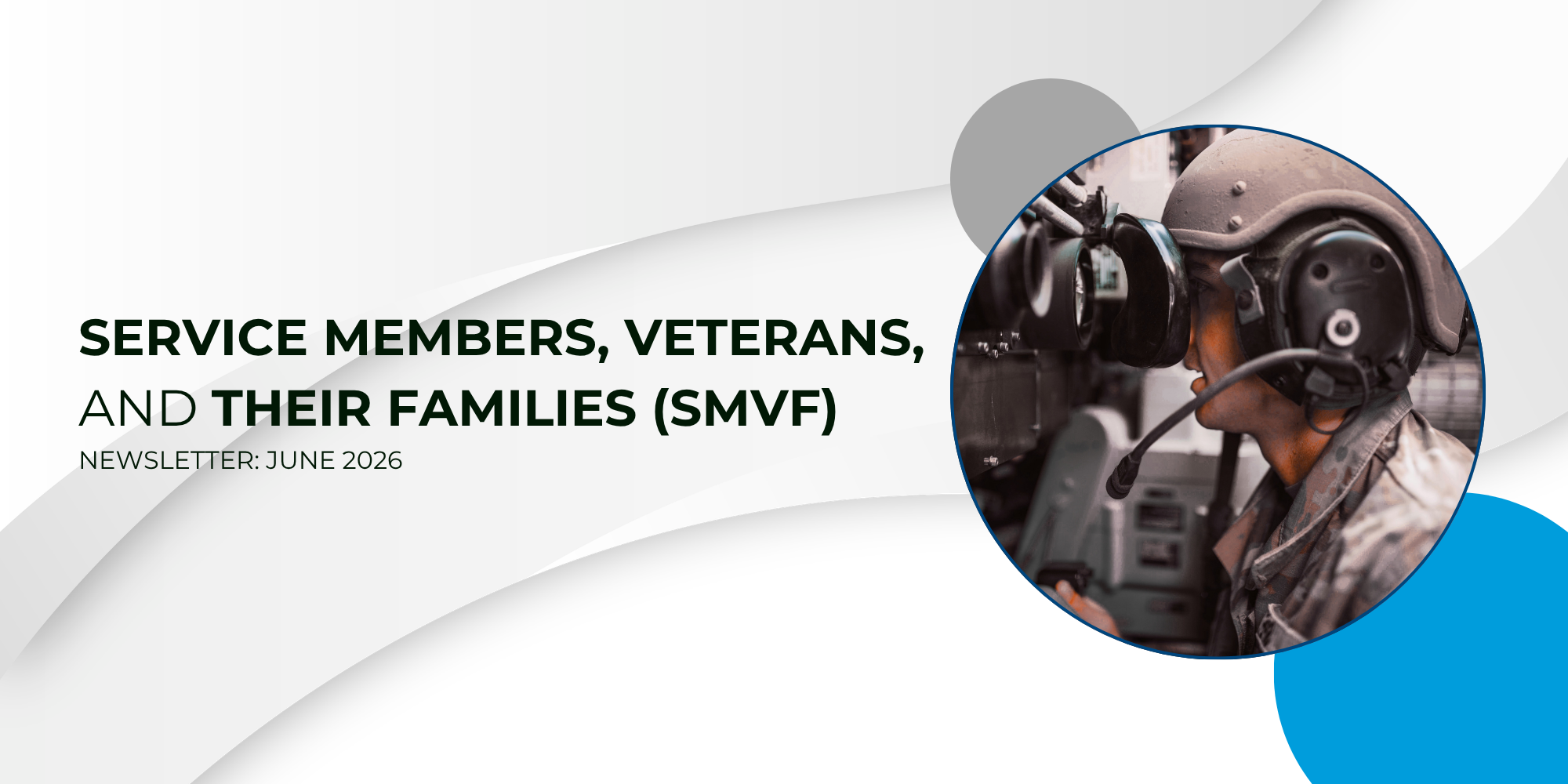 Cover page for the June 2026 Service Members, Veterans, and Their Families (SMVF) newsletter. Large text on a light gray background reads “Service Members, Veterans, and Their Families (SMVF)” with “Newsletter: June 2026” below. On the right, a circular photograph shows a service member wearing a helmet and headset while operating equipment. Decorative gray and blue circles and curved shapes frame the design.