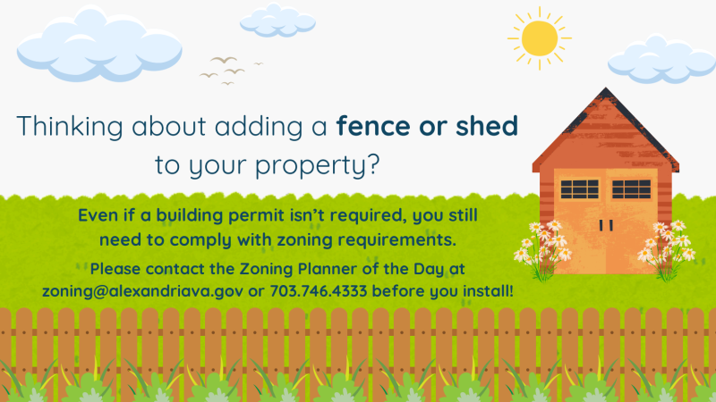 Please contact the Zoning Planner of the Day at zoning@alexandriava.gov for questions about fences and sheds.