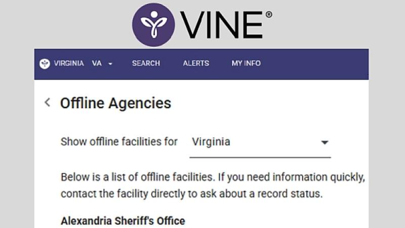 VINE Offline Agencies. Show offline facilities for Virginia. Below is a list of offline facilities. If you need information quickly, contact the facility directly to ask about a record status. Alexandria Sheriff's Office 703-746-4099
