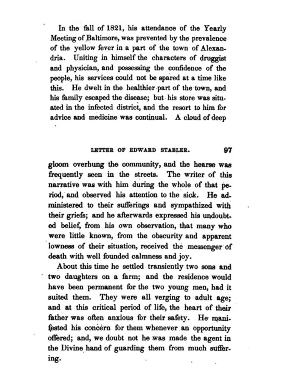 Typed text from book, Memoir of the Life of Edward Stabler, which says "In the fall of 1821, his attendance of the Yearly meeting of Baltimore, was prevented by the prevalence of the yellow fever in a part of the town of Alexandria. Uniting in himself the characters of druggist and physician, and possessing the confidence of the people, his services could not be spared at a time like this. He dwelt in the healthier part of the town, and his family escaped the disease..."