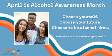 April is Alcohol Awareness Month. Choose yourself. Choose your future. Choose to be alcohol-free.