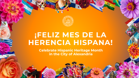 A colorful banner bordered by flowers and flags of Latin American countries and images of dancers. Text states: ¡Feliz Mes de la Herencia Hispana! Celebrate Hispanic Heritage Month in the City of Alexandria. Includes the City of Alexandria seal.